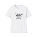 Fearless Because He Is With Me T-Shirt